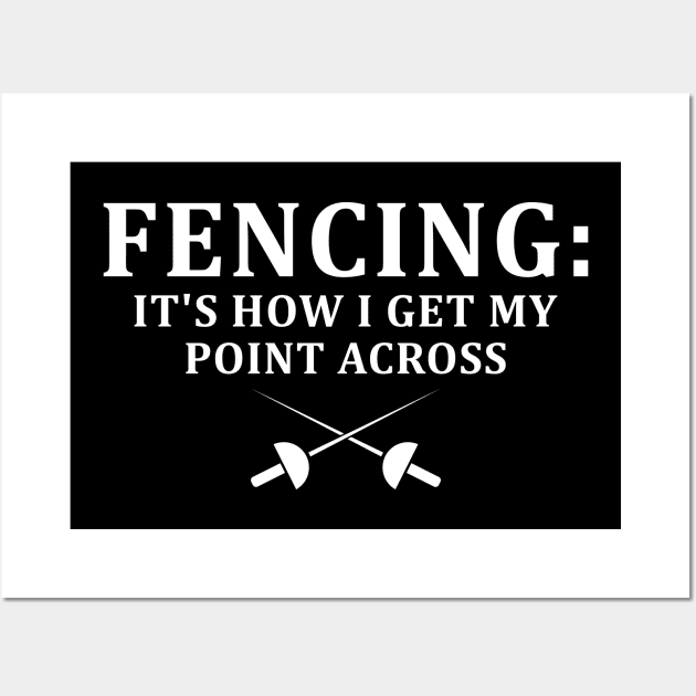 Fencing How I Get My Point Across - Funny Fencing Gift Wall Art by MetalHoneyDesigns